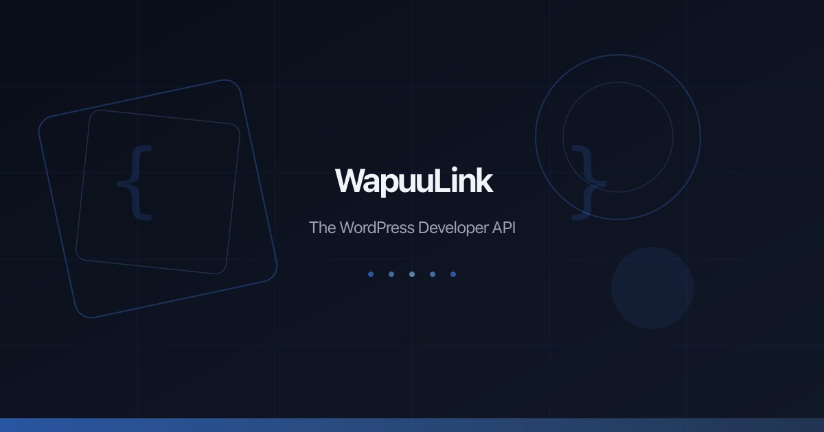 What Is WapuuLink? The WordPress Developer API You've Been Waiting For